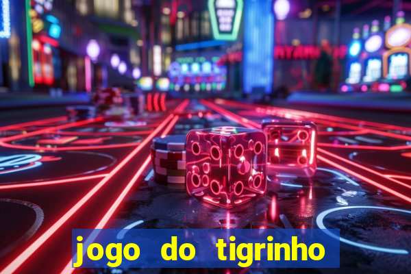 jogo do tigrinho ganha dinheiro mesmo